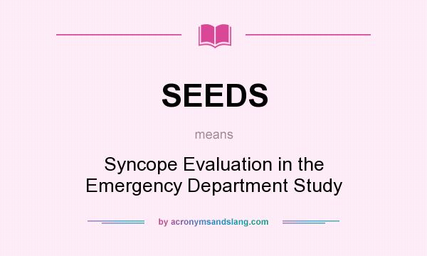 What does SEEDS mean? It stands for Syncope Evaluation in the Emergency Department Study