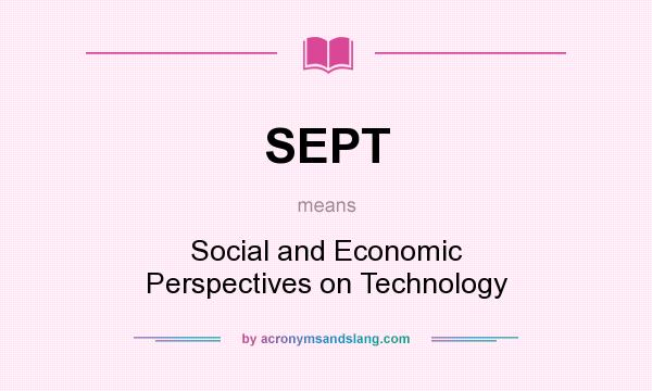 What does SEPT mean? It stands for Social and Economic Perspectives on Technology