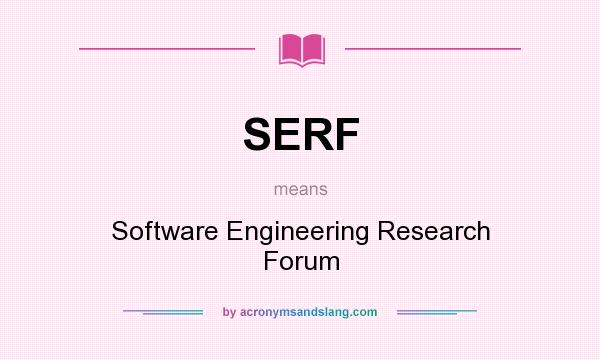 What does SERF mean? It stands for Software Engineering Research Forum