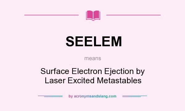 What does SEELEM mean? It stands for Surface Electron Ejection by Laser Excited Metastables