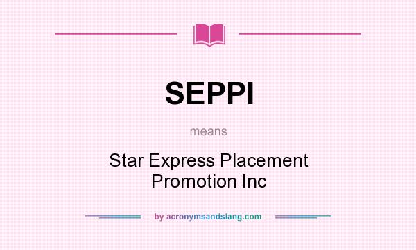What does SEPPI mean? It stands for Star Express Placement Promotion Inc