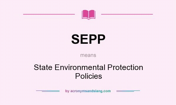 What does SEPP mean? It stands for State Environmental Protection Policies