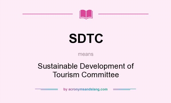What does SDTC mean? It stands for Sustainable Development of Tourism Committee