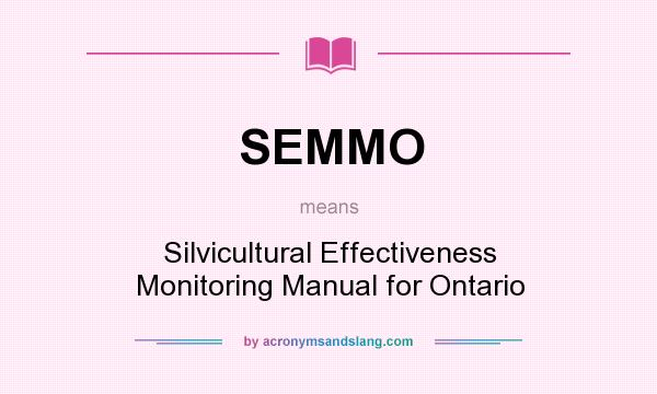 What does SEMMO mean? It stands for Silvicultural Effectiveness Monitoring Manual for Ontario