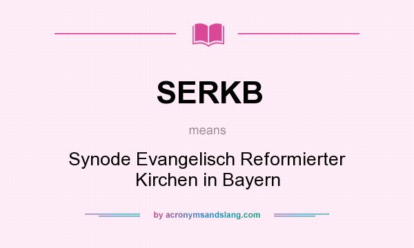 What does SERKB mean? It stands for Synode Evangelisch Reformierter Kirchen in Bayern