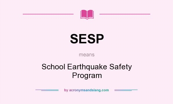 What does SESP mean? It stands for School Earthquake Safety Program