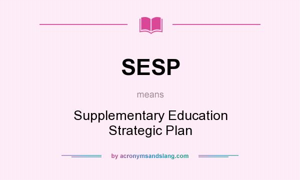 What does SESP mean? It stands for Supplementary Education Strategic Plan