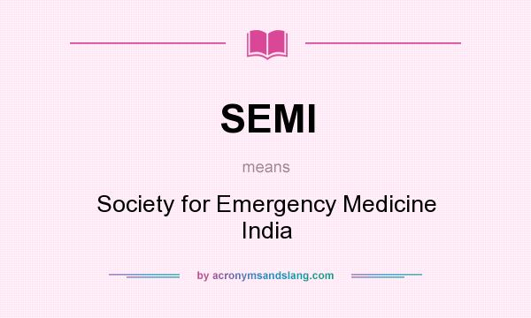 What does SEMI mean? It stands for Society for Emergency Medicine India