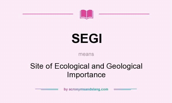 What does SEGI mean? It stands for Site of Ecological and Geological Importance