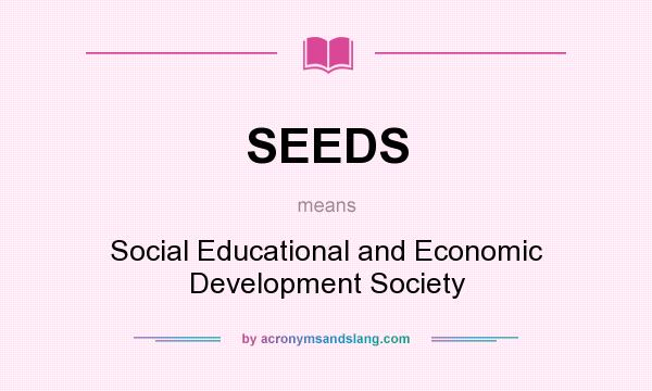 What does SEEDS mean? It stands for Social Educational and Economic Development Society