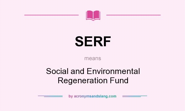 What does SERF mean? It stands for Social and Environmental Regeneration Fund