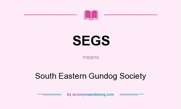 What does SEGS mean? It stands for South Eastern Gundog Society