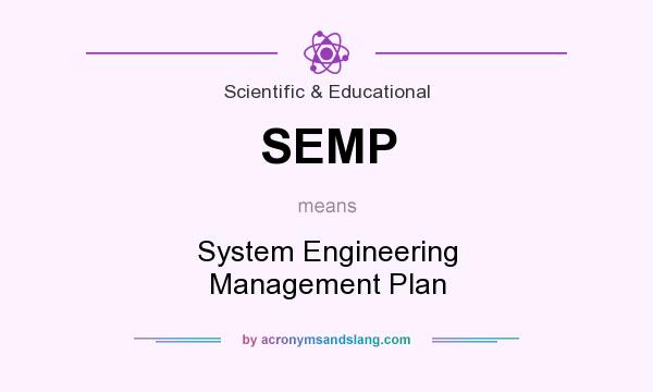 What does SEMP mean? It stands for System Engineering Management Plan