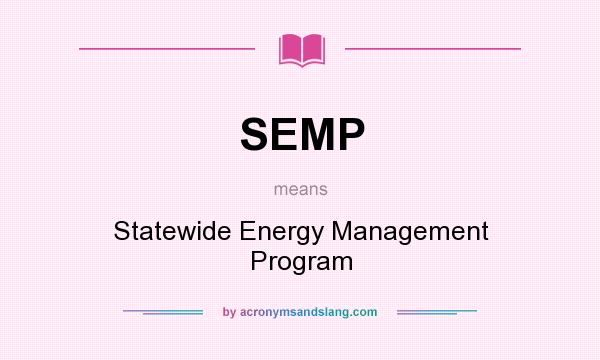 What does SEMP mean? It stands for Statewide Energy Management Program