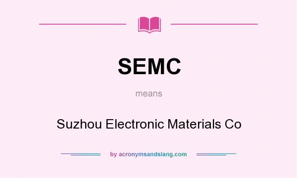 What does SEMC mean? It stands for Suzhou Electronic Materials Co