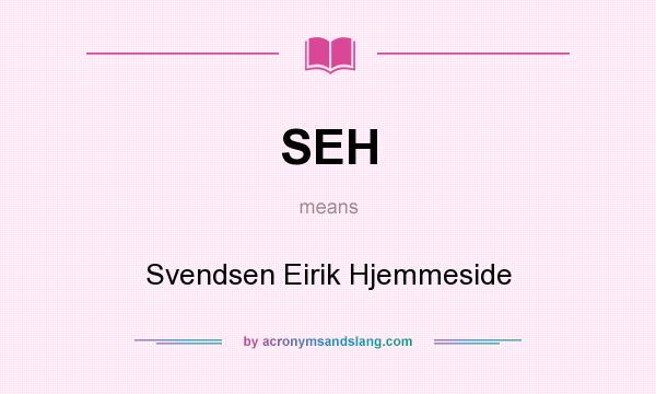 What does SEH mean? It stands for Svendsen Eirik Hjemmeside
