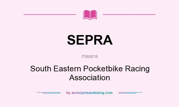 What does SEPRA mean? It stands for South Eastern Pocketbike Racing Association