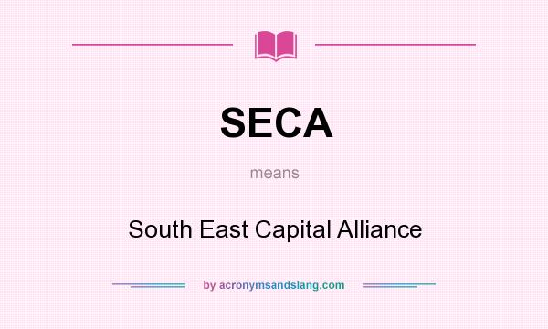 What does SECA mean? It stands for South East Capital Alliance