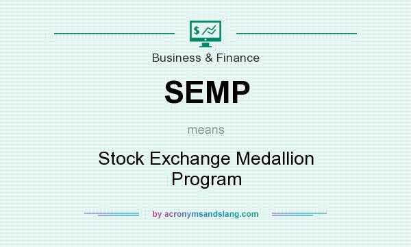 What does SEMP mean? It stands for Stock Exchange Medallion Program