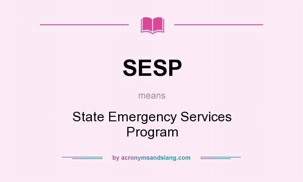 What does SESP mean? It stands for State Emergency Services Program