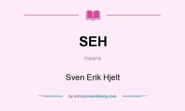 What does SEH mean? It stands for Sven Erik Hjelt