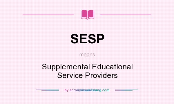 What does SESP mean? It stands for Supplemental Educational Service Providers