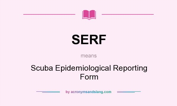 What does SERF mean? It stands for Scuba Epidemiological Reporting Form
