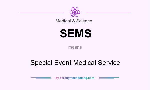 What does SEMS mean? It stands for Special Event Medical Service