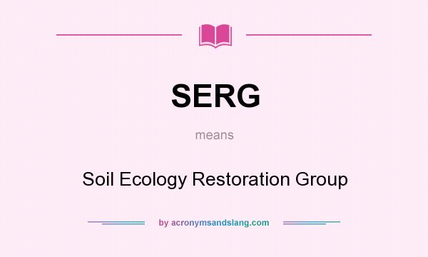 What does SERG mean? It stands for Soil Ecology Restoration Group