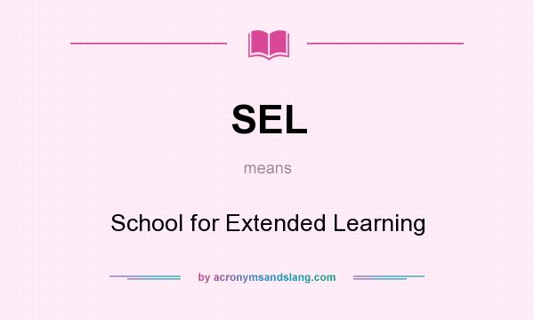 What does SEL mean? It stands for School for Extended Learning