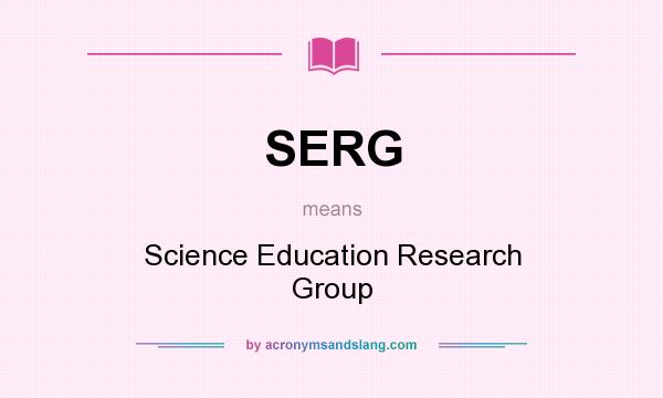 What does SERG mean? It stands for Science Education Research Group