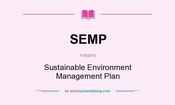 What does SEMP mean? It stands for Sustainable Environment Management Plan