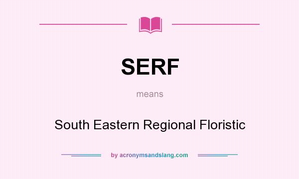 What does SERF mean? It stands for South Eastern Regional Floristic