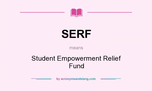 What does SERF mean? It stands for Student Empowerment Relief Fund
