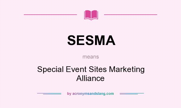 What does SESMA mean? It stands for Special Event Sites Marketing Alliance