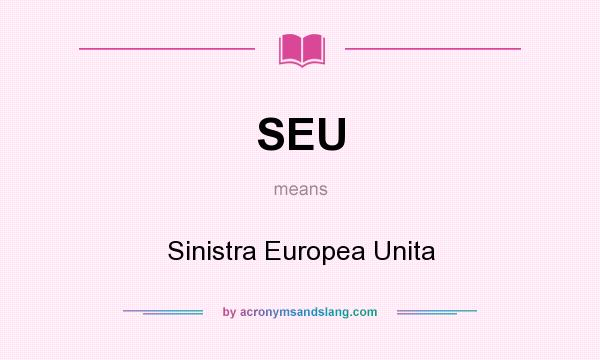 What does SEU mean? It stands for Sinistra Europea Unita