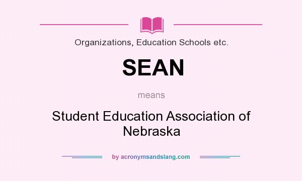 What does SEAN mean? It stands for Student Education Association of Nebraska