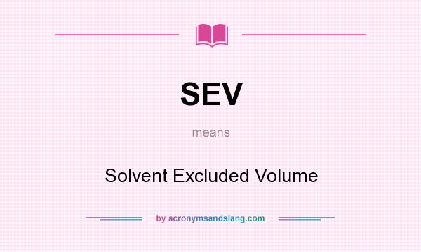 What does SEV mean? It stands for Solvent Excluded Volume