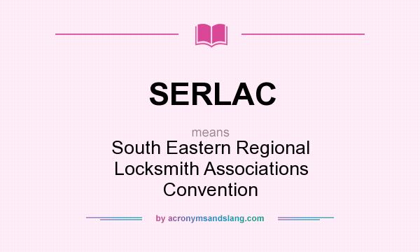 What does SERLAC mean? It stands for South Eastern Regional Locksmith Associations Convention