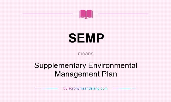 What does SEMP mean? It stands for Supplementary Environmental Management Plan