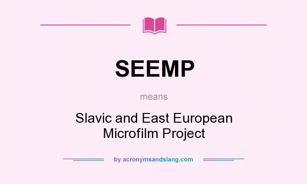 What does SEEMP mean? It stands for Slavic and East European Microfilm Project