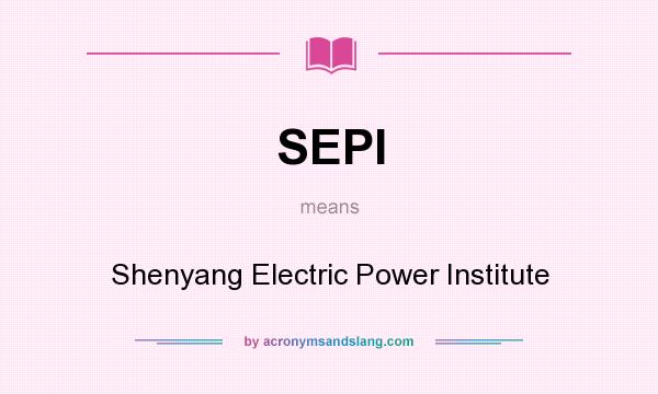 What does SEPI mean? It stands for Shenyang Electric Power Institute