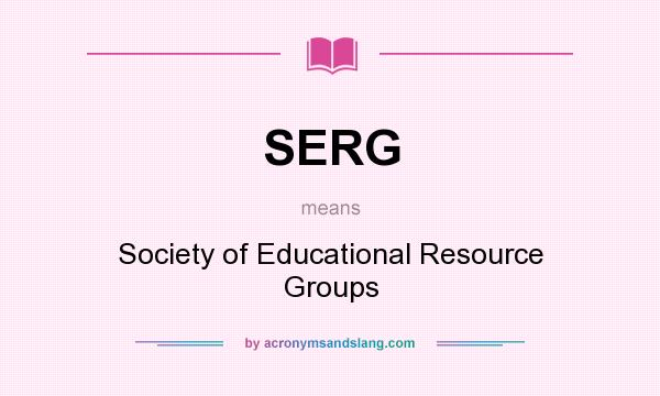 What does SERG mean? It stands for Society of Educational Resource Groups