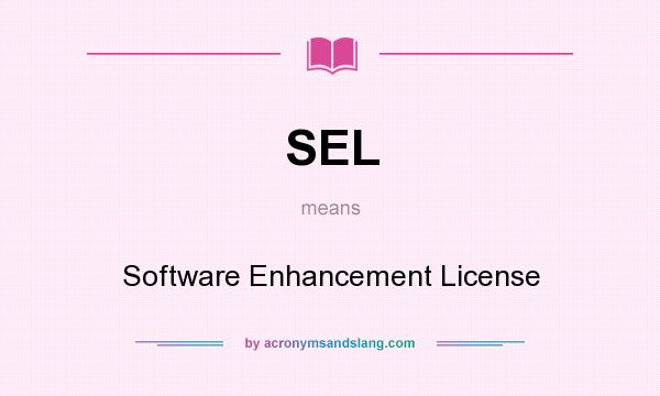 What does SEL mean? It stands for Software Enhancement License