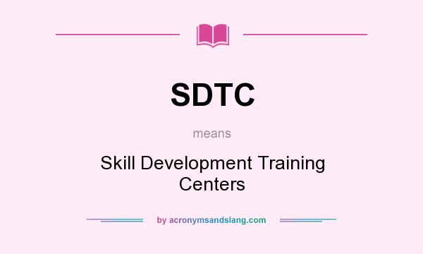 What does SDTC mean? It stands for Skill Development Training Centers