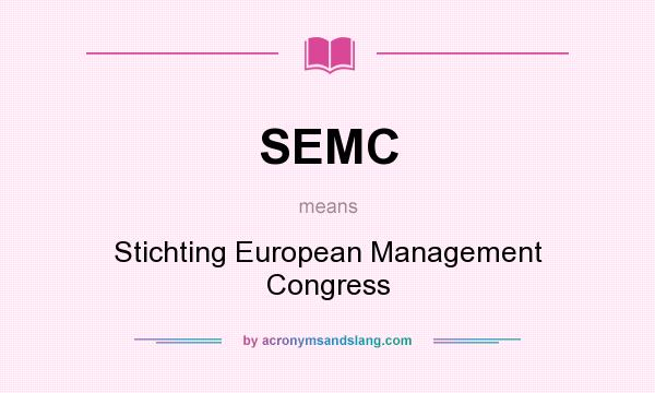 What does SEMC mean? It stands for Stichting European Management Congress
