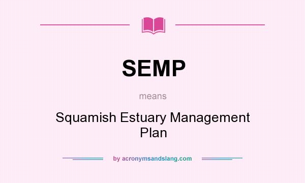 What does SEMP mean? It stands for Squamish Estuary Management Plan
