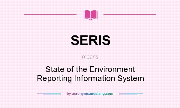 What does SERIS mean? It stands for State of the Environment Reporting Information System