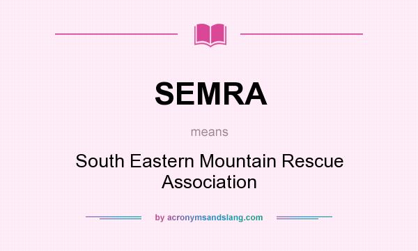 What does SEMRA mean? It stands for South Eastern Mountain Rescue Association