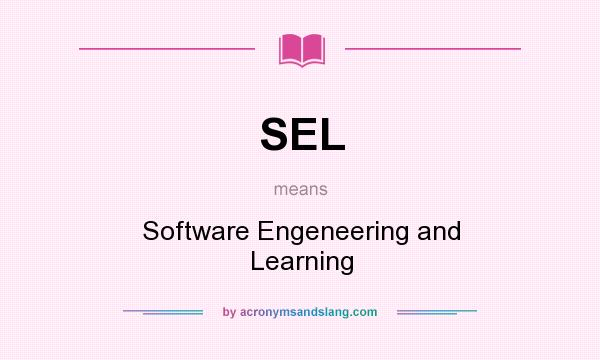 What does SEL mean? It stands for Software Engeneering and Learning